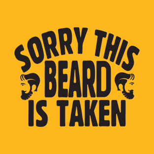 Sorry this beard is taken; bearded man; male; men; husband; boyfriend; partner; father; dad; cheeky; funny; gift for; father's day; married; present; bearded man; beards; T-Shirt