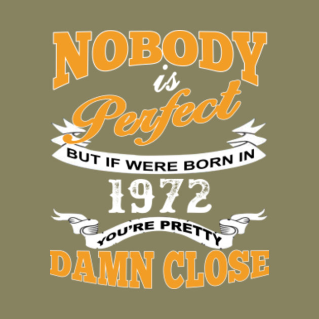Nobody is Perfect Born in 1972 Youre Pretty Damn Close Adult Crewneck Sweatshirt