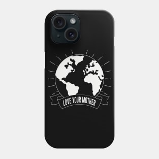 LOVE YOUR MOTHER PLANET EARTH GIFT Phone Case