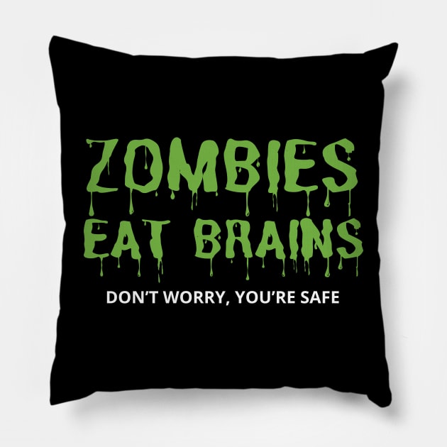 Zombies Eat Brains Don't Worry You're Safe Pillow by mdr design