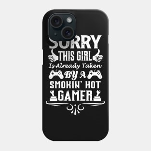 Sorry This Girl Is Already Taken By A Smokin Hot Gamer Phone Case