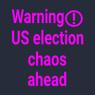 Election chaos ahead (Fuchsia) T-Shirt