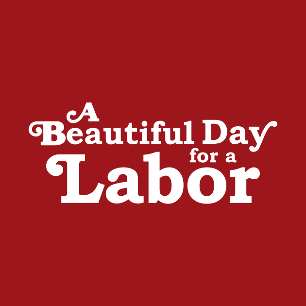 It's a Beautiful Day for a Labor by midwifesmarket