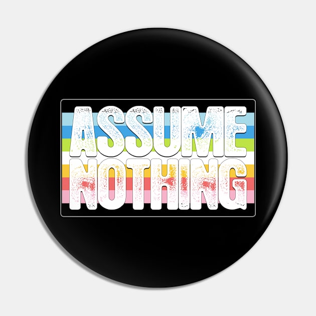 Assume Nothing Queer Pride Flag Pin by wheedesign