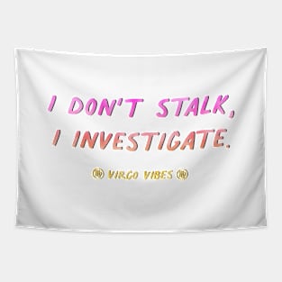 I don't stalk I investigate Virgo funny quotes zodiac astrology signs horoscope Tapestry