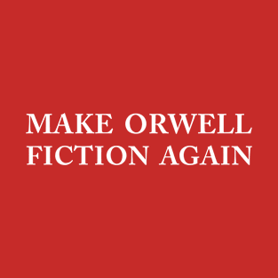 Make Orwell Fiction Again T-Shirt