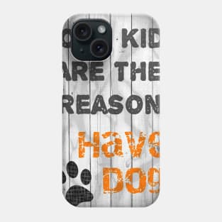 The Reason I have Dogs Phone Case