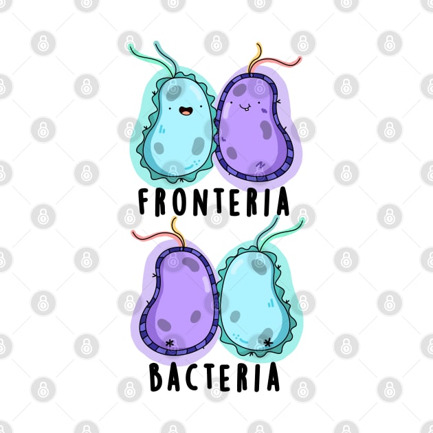 Fronteria Bacteria Cute Biology Pun by punnybone