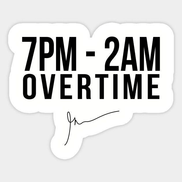 7PM - 2AM Overtime | Garyvee - Work - Sticker
