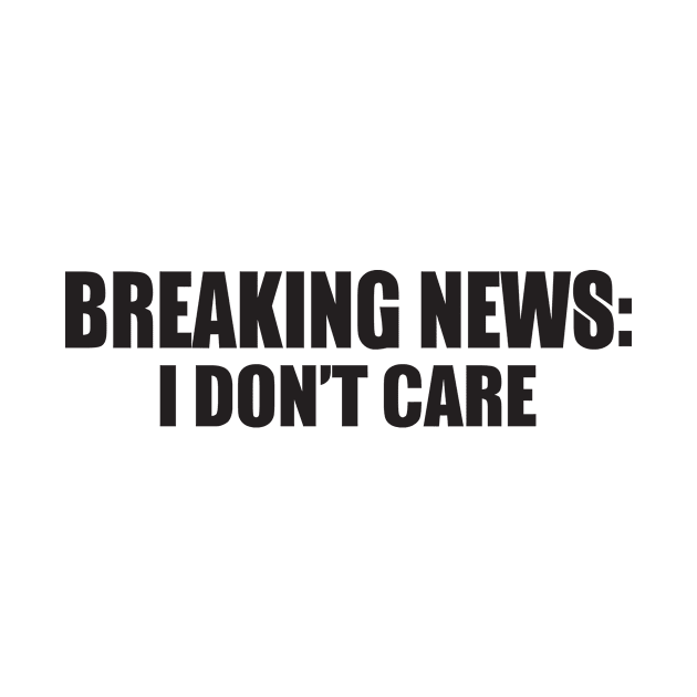 Breaking News: I don't care by shopbudgets