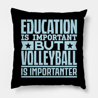 Education is important but volleyball is importanter Pillow