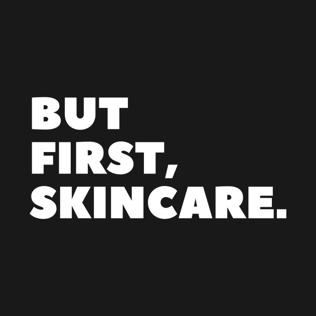 But First, Skincare White Typography by angelmalfoy