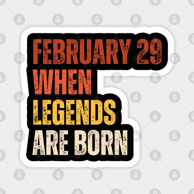 February 29 When Legends Are Born - Celebrating the Birthdays of Legends in this Cool Leap Year. Magnet by weirdboy