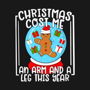 Gingerbread Man Cookie Christmas Cost Me An Arm And A Leg T-Shirt