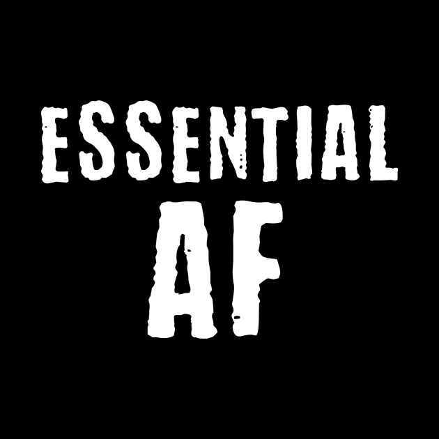 Essential AF Funny Essential Worker by APSketches