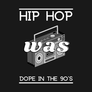 Hip Hop Was Dope T-Shirt