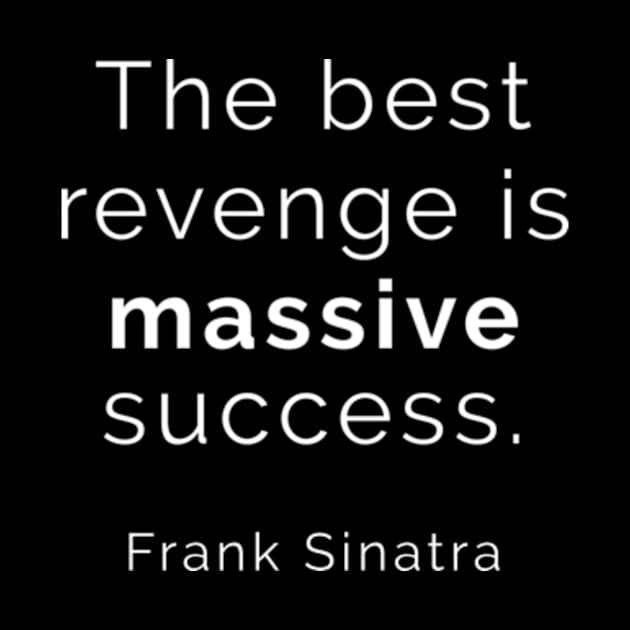 The Best Revenge is MASSIVE SUCCESS. by Completely Mental