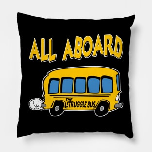 All Aboard The Struggle Bus Pillow