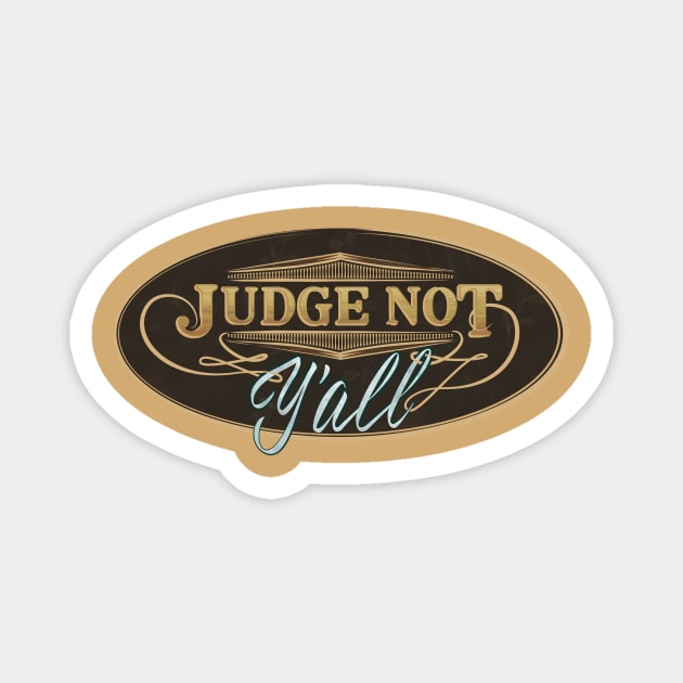 Judge Not Y'all - Don't judge me southern attitude Magnet by GulfGal