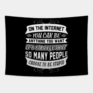 In The Internet You Can Be Anything You Want Funny Sarcastic Quote Tapestry