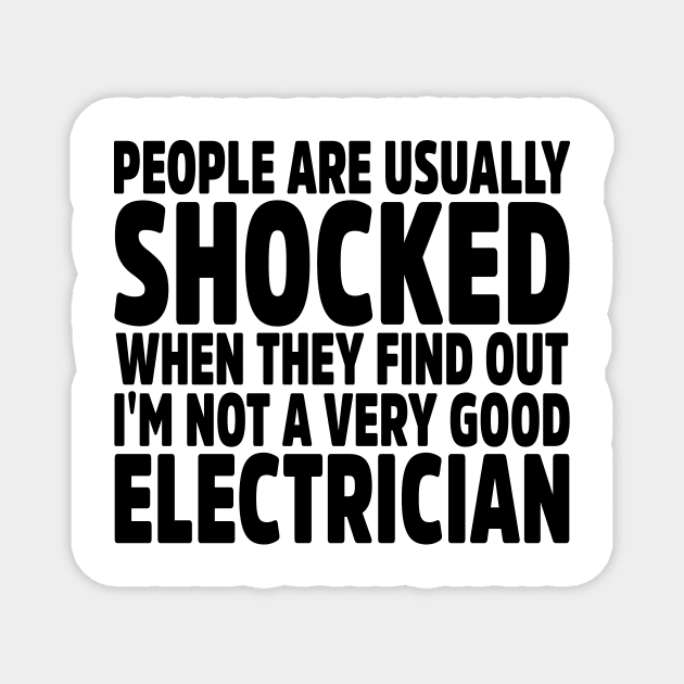 People Are Usually Shocked When They Find Out I'm Not A Very Good Electrician Magnet by colorsplash