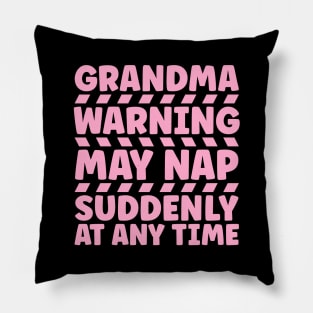 Grandma warning may nap suddenly at any time Pillow