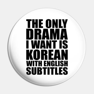 The only drama I want is Korean with English subtitles Pin