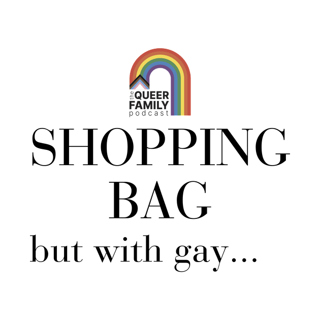 A Gay Shopping Bag by The Queer Family Podcast