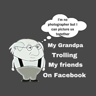 Grandpa - The Facebook Troll T-Shirt