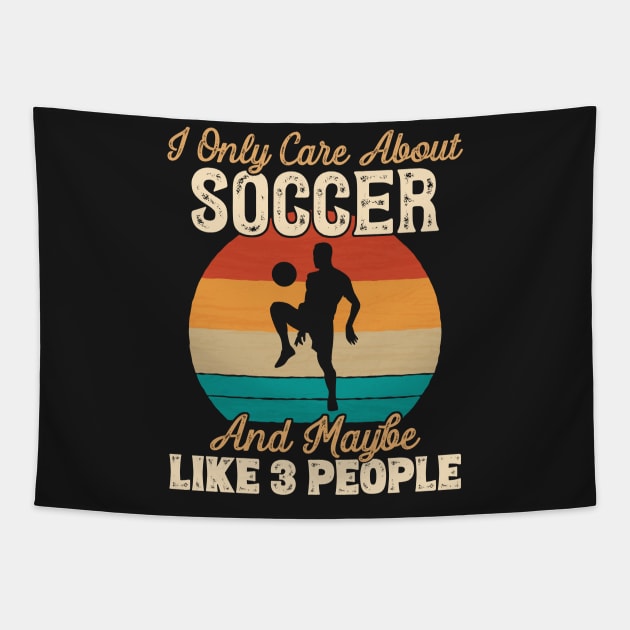 I Only Care About Soccer and Maybe Like 3 People graphic Tapestry by theodoros20