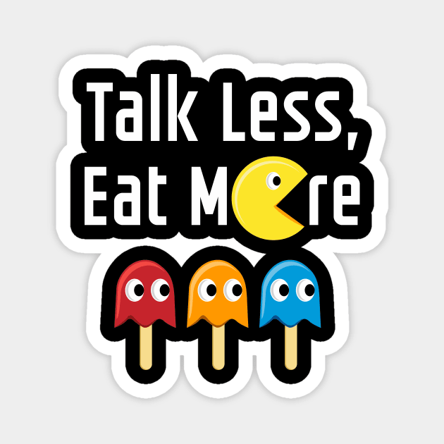 Talk Less Eat More Magnet by denufaw