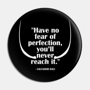 Have no fear of perfection... SALVADOR DALI Pin