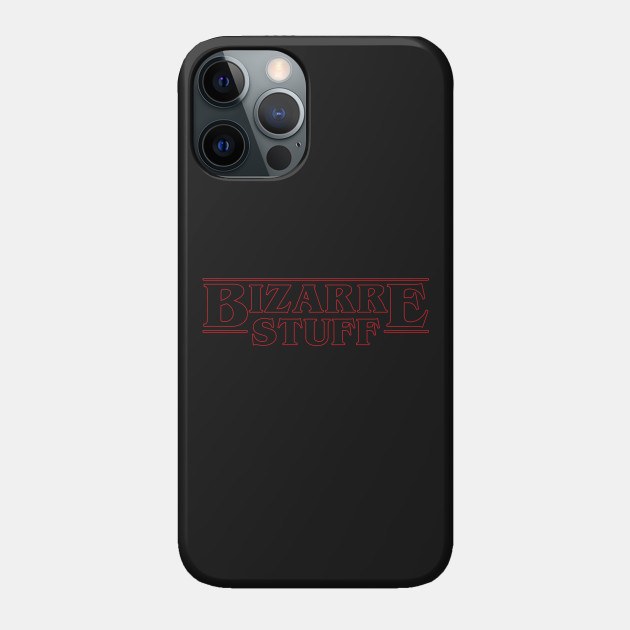 Bizarre Stuff - Stranger Things - Phone Case