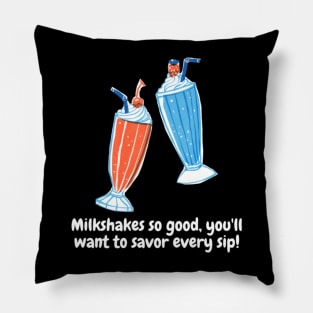 Milkshakes so good, you'll want to savor every sip! Pillow