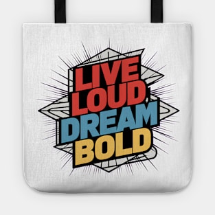 Live Loud Dream Bold Tote