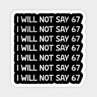 I Will Not Say 67 Repeated Lines Funny Six Seven Retro Meme Magnet