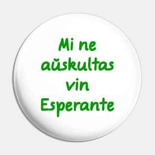 Mi ne aŭskultas vin Esperante Pin