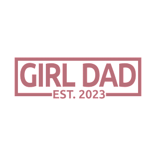 Girl Dad Est. 2023 - Dad To Be - Pregnancy Announcement Gift For Men T-Shirt