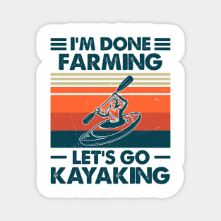 I'm Done Farming Let's Go Kayaking Magnet