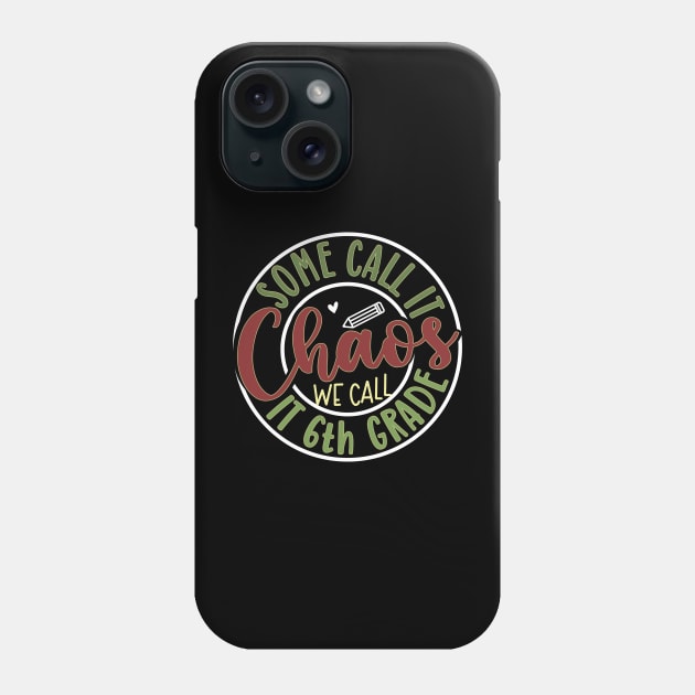 Some Call it Chaos we call it 6th Grade Phone Case by AssoDesign
