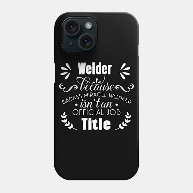 Welder Only Because Freaking Awesome Is Not An Official Job Title Phone Case by doctor ax