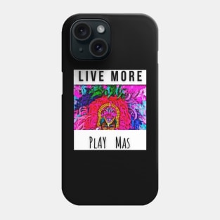 LIVE MORE | PLAY MAS Phone Case