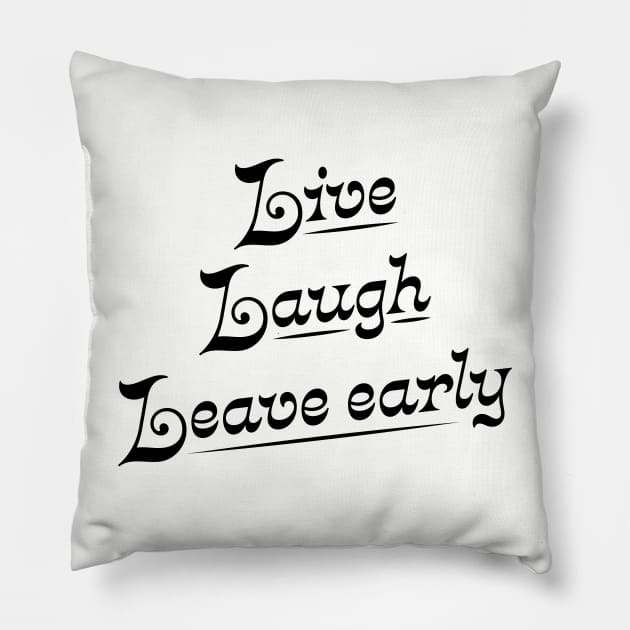 Live Laugh Leave Early - the introvert's motto Pillow by YourGoods