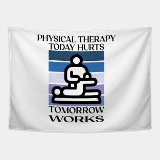 Physical Therapy Today Hurts Tomorrow Works Tapestry