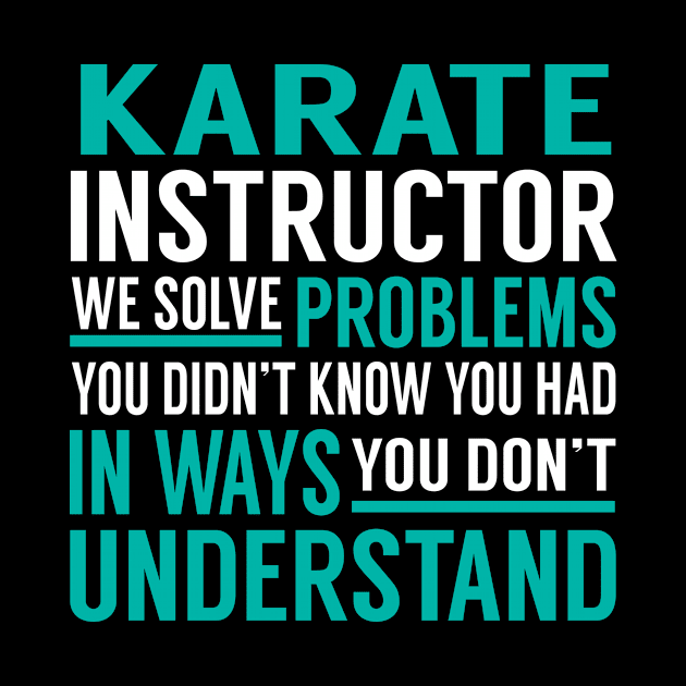 Karate Instructor We Solve Problems You Didn't Know You Had in Ways You Don't Understand by Capone