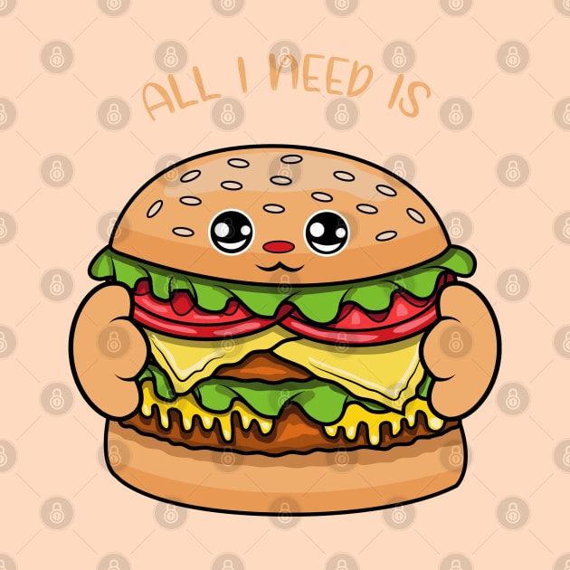 All i need is burger, cute burger kawaii for burger lovers. by JS ARTE