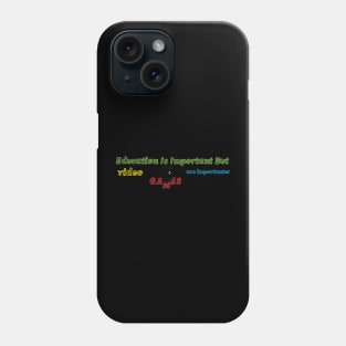 funny Education Is Important But video games are importanter Phone Case