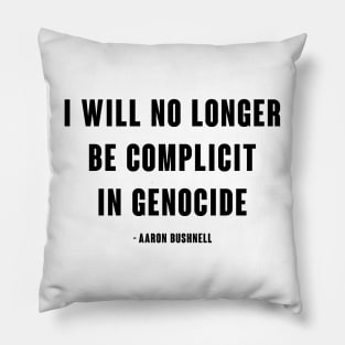 I will no longer be complicit in genocide - Aaron Bushnell Pillow