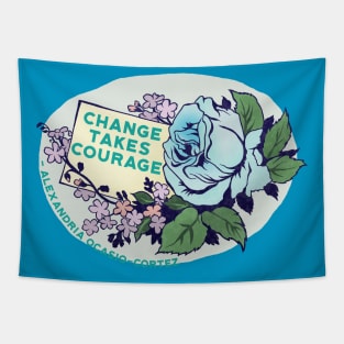 Change Takes Courage - Alexandria Ocasio-Cortez Tapestry