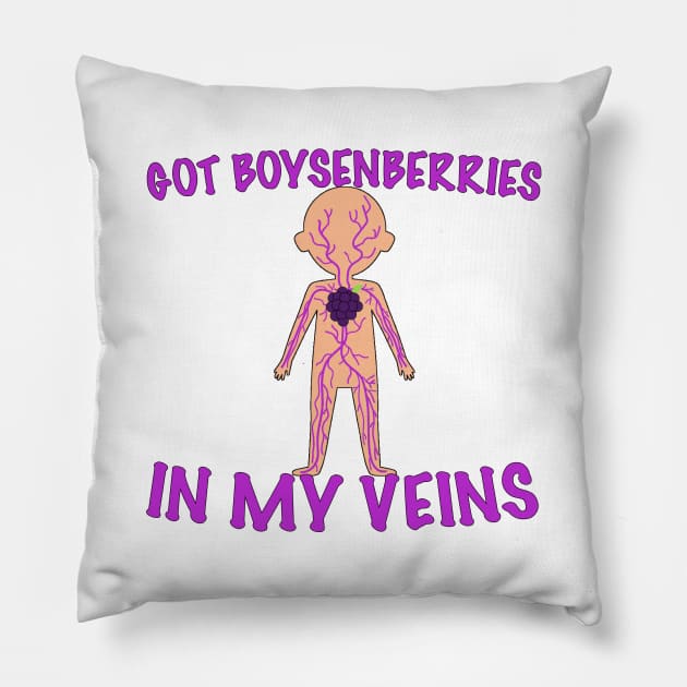 I GOT BOYSENBERRIES IN MY VEINS Pillow by WeirdGear